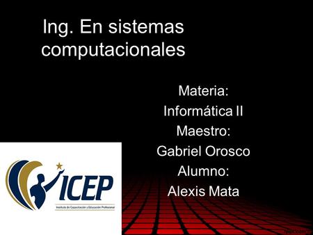 Ing. En sistemas computacionales Materia: Informática II Maestro: Gabriel Orosco Alumno: Alexis Mata.