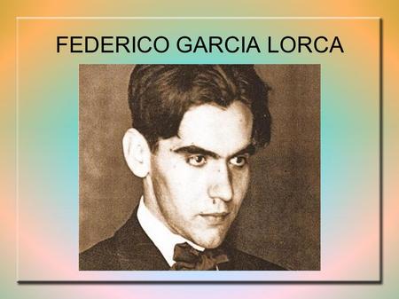 FEDERICO GARCIA LORCA. FAMILIA DE FEDERICO ● Era hijo de Federico García Rodrígez tenía tres hermanos más pequeños:Francisco Concha e Isabel.