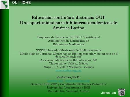 OUI - IOHE Jesus Lau Educación continúa a distancia OUI: Una oportunidad para bibliotecas académicas de América Latina Programa de Formación RICBLU / Certificado: