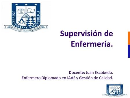 Supervisión de Enfermería. Docente: Juan Escobedo. Enfermero Diplomado en IAAS y Gestión de Calidad.