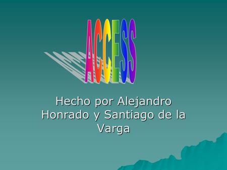 Hecho por Alejandro Honrado y Santiago de la Varga.