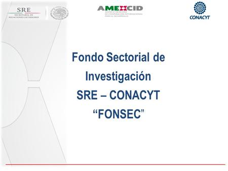 Fondo Sectorial de Investigación SRE – CONACYT “FONSEC ”