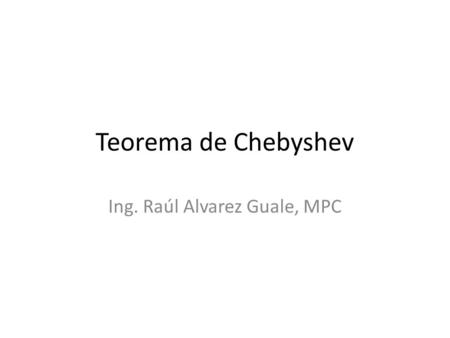 Teorema de Chebyshev Ing. Raúl Alvarez Guale, MPC.