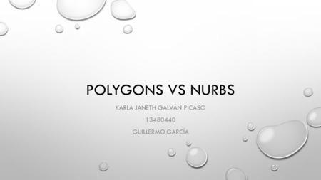 POLYGONS VS NURBS KARLA JANETH GALVÁN PICASO GUILLERMO GARCÍA.