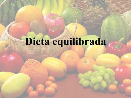 Dieta equilibrada. Dieta NO es restringir comida Definición: una dieta es la cantidad de alimento que se le proporciona a un organismo en un periodo de.