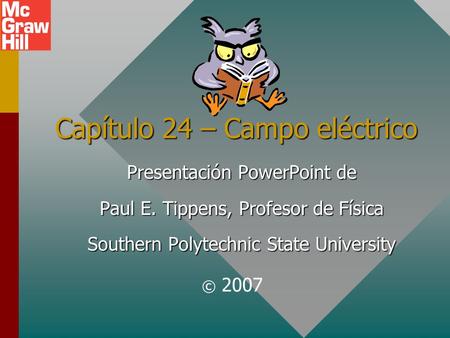 Capítulo 24 – Campo eléctrico Presentación PowerPoint de Paul E. Tippens, Profesor de Física Southern Polytechnic State University © 2007.