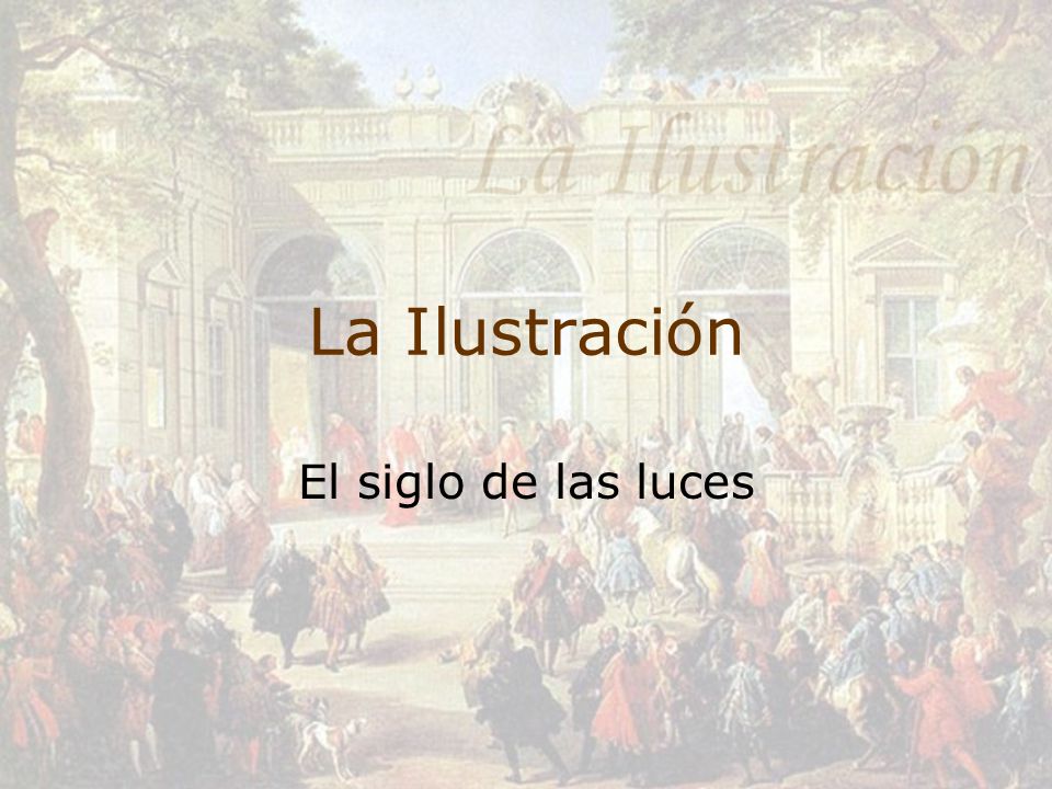 La Ilustración El siglo de las luces. - ppt video online descargar