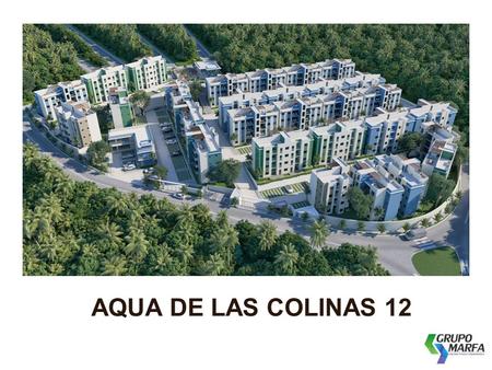 AQUA DE LAS COLINAS 12. AQUA DE LAS COLINAS 12 - UBICACIÓN Aqua de las Colinas 12 es un proyecto de apartamentos de 2 y 3 habitaciones localizado en la.