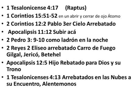 1 Tesalonicense 4:17 (Raptus) 1 Corintios 15:51-52 en un abrir y cerrar de ojo Átomo 2 Corintios 12:2 Pablo 3er Cielo Arrebatado Apocalipsis 11:12 Subir.