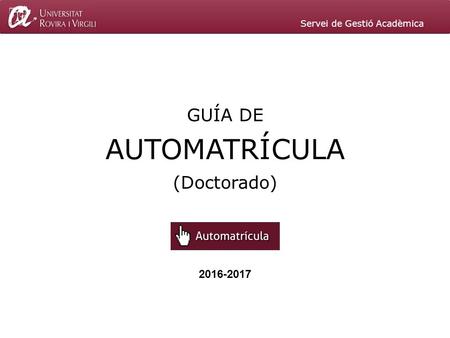 AUTOMATRÍCULA GUÍA DE (Doctorado) Servei de Gestió Acadèmica.