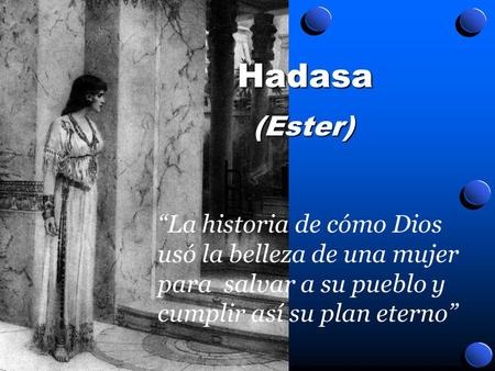 Hadasa (Ester) “La historia de cómo Dios usó la belleza de una mujer para salvar a su pueblo y cumplir así su plan eterno”