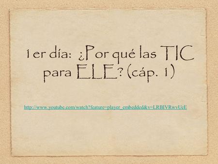 1er día: ¿Por qué las TIC para ELE? (cáp. 1)