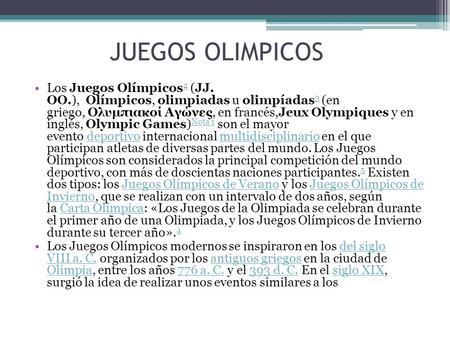 JUEGOS OLIMPICOS Los Juegos Olímpicos 2 (JJ. OO.), Olímpicos, olimpiadas u olimpíadas 3 (en griego, Ολυμπιακοί Αγώνες, en francés,Jeux Olympiques y en.
