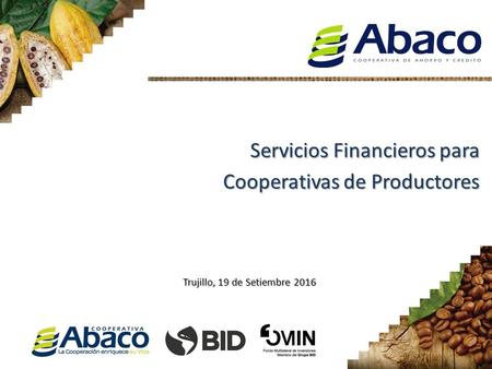 Servicios Financieros para Cooperativas de Productores Trujillo, 19 de Setiembre 2016.