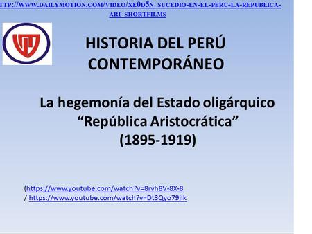 HTTP :// WWW. DAILYMOTION. COM / VIDEO / XE 0 D 5 N _ SUCEDIO - EN - EL - PERU - LA - REPUBLICA - ARI _ SHORTFILMS HISTORIA DEL PERÚ CONTEMPORÁNEO La hegemonía.