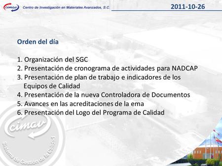 Orden del día 1. Organización del SGC 2. Presentación de cronograma de actividades para NADCAP 3. Presentación de plan de trabajo e indicadores de los.