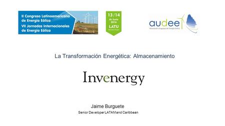 La Transformación Energética: Almacenamiento Jaime Burguete Senior Developer LATAM and Caribbean.