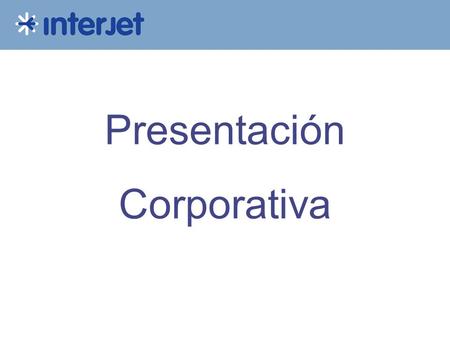 Presentación Corporativa. ¿Quienes somos? Una nueva aerolínea comercial en México Con un concepto de ALTA EFICIENCIA Servicio a 13 ciudades nacionales.