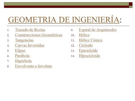GEOMETRIA DE INGENIERÍAGEOMETRIA DE INGENIERÍA: 1. Trazado de Rectas Trazado de Rectas 2. Construcciones Geométricas Construcciones Geométricas 3. Tangencias.