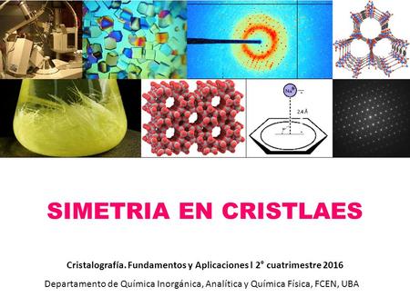 Cristalografía. Fundamentos y Aplicaciones l 2° cuatrimestre 2016
