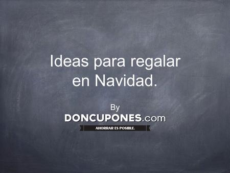 Ideas para regalar en Navidad. By. NOTA: Todas las ideas para regalar, las podemos encontrar en:  Introduciendo el nombre de la tienda.