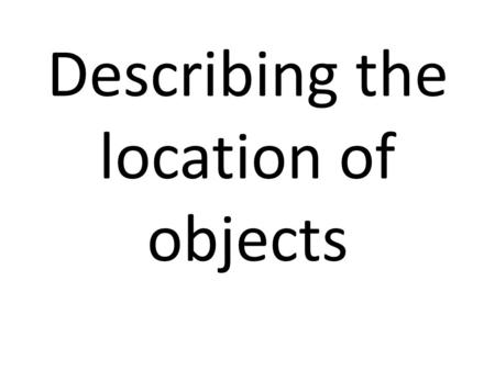 Describing the location of objects. Estar-to be Yo estoyNosotros/as estamos Tú estás Él Ella está Usted Ellos Ellas están Ustedes.