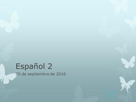 Español 2 20 de septiembre de La campana Hoy es martes el 20 de septiembre de 2016 ¿Qué llevan los animales? Los gansos El perro El gato El lagarto.