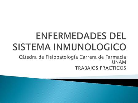 Cátedra de Fisiopatologìa Carrera de Farmacia UNAM TRABAJOS PRACTICOS.