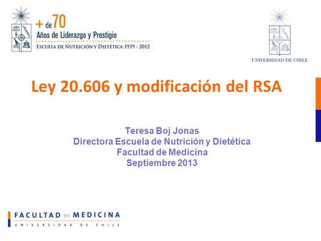 Ley y modificación del RSA Teresa Boj Jonas Directora Escuela de Nutrición y Dietética Facultad de Medicina Septiembre 2013.