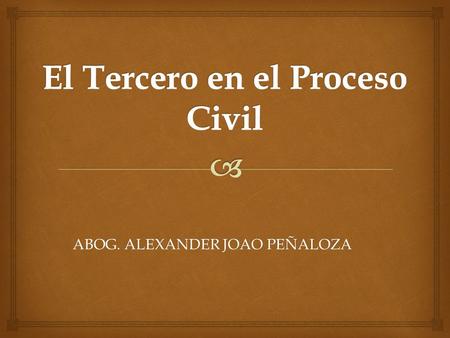 ABOG. ALEXANDER JOAO PEÑALOZA.   Quienes intervienen en el proceso sin tener la calidad de partes del mismo  Son todos aquellos que no se integran.