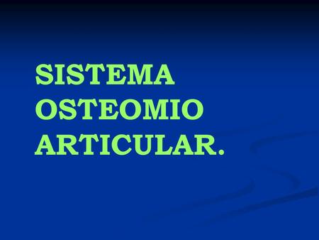 SISTEMA OSTEOMIO ARTICULAR.. En el hombre existen tres sistemas que se agrupan en torno de una finalidad común: EL MOVIMIENTO “Encontramos un complejo.