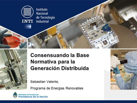 Consensuando la Base Normativa para la Generación Distribuida Sebastian Valente, Programa de Energias Renovables.