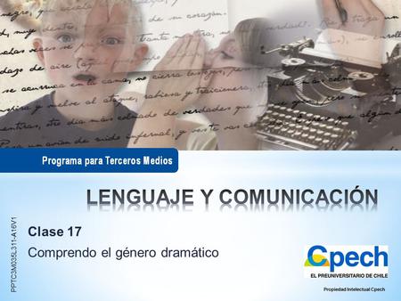 Clase 17 Comprendo el género dramático Propiedad Intelectual Cpech PPTC3M035L311-A16V1.