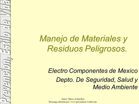 Autor: Marco A Sánchez Descarga ofrecida por:  Manejo de Materiales y Residuos Peligrosos. Electro Componentes de Mexico Depto.