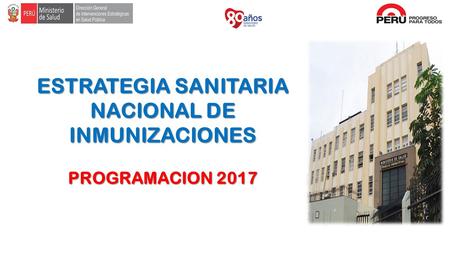 ESTRATEGIA SANITARIA NACIONAL DE INMUNIZACIONES PROGRAMACION 2017.