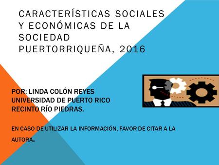 POR: LINDA COLÓN REYES UNIVERSIDAD DE PUERTO RICO RECINTO RÍO PIEDRAS. EN CASO DE UTILIZAR LA INFORMACIÓN, FAVOR DE CITAR A LA AUTORA. CARACTERÍSTICAS.