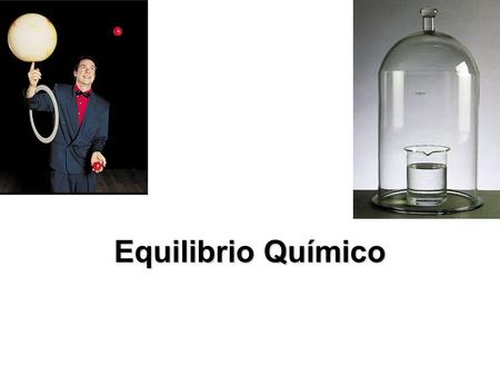 Equilibrio Químico. EQUILIBRIO QUIMICO El equilibrio químico es un estado en el que no se observan cambios durante el tiempo transcurrido.