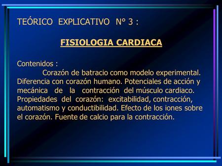 TEÓRICO EXPLICATIVO N° 3 : FISIOLOGIA CARDIACA Contenidos : Corazón de batracio como modelo experimental. Diferencia con corazón humano. Potenciales de.