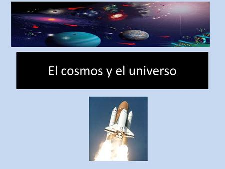 El cosmos y el universo. La via Láctea y el sistema solar.