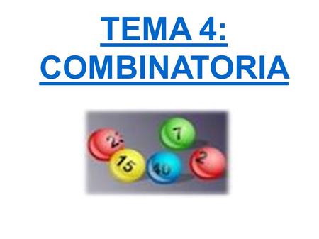 TEMA 4: COMBINATORIA. 1.INTRODUCCIÓN La combinatoria es una rama de la matemática que estudia colecciones finitas de objetos que satisfacen unos criterios.