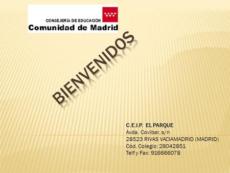 C.E.I.P. EL PARQUE Avda. Covibar, s/n RIVAS VACIAMADRID (MADRID) Cód. Colegio: Telf y Fax: