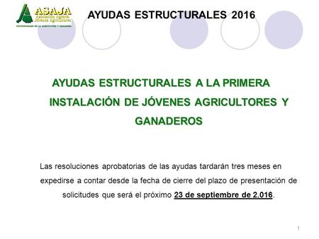 AYUDAS ESTRUCTURALES A LA PRIMERA INSTALACIÓN DE JÓVENES AGRICULTORES Y GANADEROS Las resoluciones aprobatorias de las ayudas tardarán tres meses en expedirse.