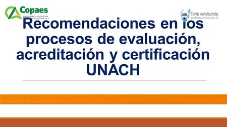 Recomendaciones en los procesos de evaluación, acreditación y certificación UNACH.