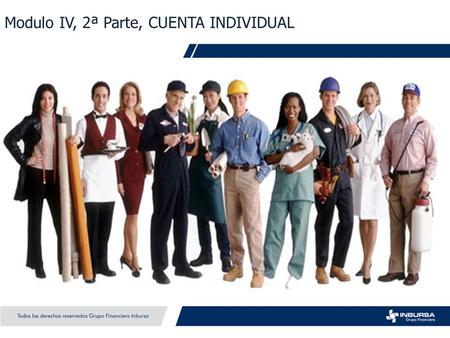 Modulo IV, 2ª Parte, CUENTA INDIVIDUAL. CUENTA INDIVIDUAL Definición: Es la cuenta personal y única de cada trabajador en la que se depositan las cuotas.