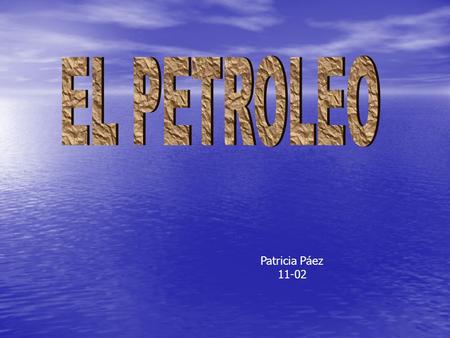 Patricia Páez Aunque se ha formado el petróleo en épocas milenarias, se lo comienza a utilizar hace unos 200 años. El petróleo es una sustancia.