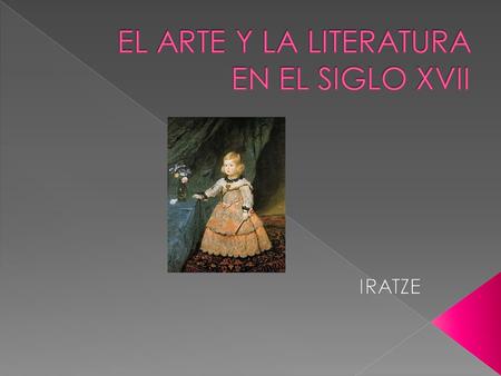  LA ARQUITECTURA  LA LITERATURA  LA PINTURA DURANTE EL SIGLO XVII,EL ARTE Y LA LITERATURA VIVIERON EN ESPAÑA UNA ETAPA DE ESPLANDOR QUE RECIBE EL.