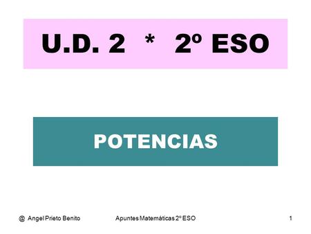 @ Angel Prieto BenitoApuntes Matemáticas 2º ESO1 U.D. 2 * 2º ESO POTENCIAS.