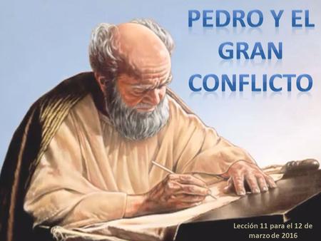 Lección 11 para el 12 de marzo de Por su lucha personal en el Gran Conflicto, Pedro estuvo capacitado para escribirnos sobre la manera en que debemos.