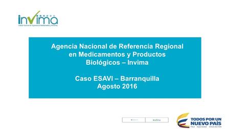 Agencia Nacional de Referencia Regional en Medicamentos y Productos Biológicos – Invima Caso ESAVI – Barranquilla Agosto 2016.