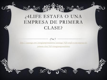 ¿4LIFE ESTAFA O UNA EMPRESA DE PRIMERA CLASE?  primera-clase/?id=sinergiaemprendedores.